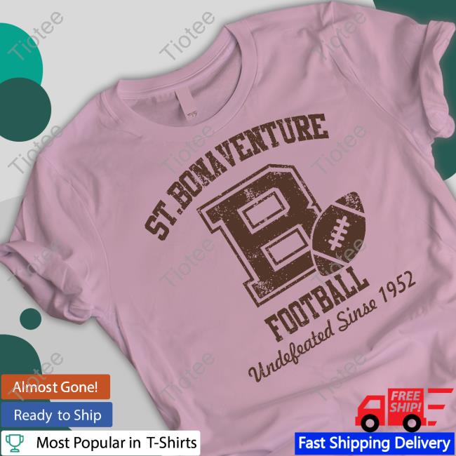 St Bonaventure Football Undefeated Since 1952 Shirt