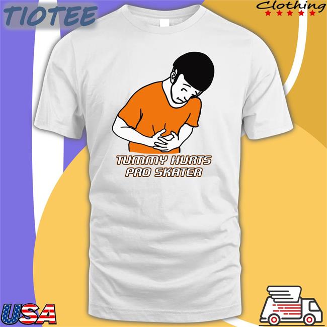 Tummy Hurts Pro Skater Shirt