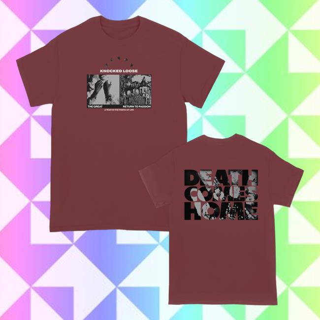 Knocked Loose Death Comes Home Shirts