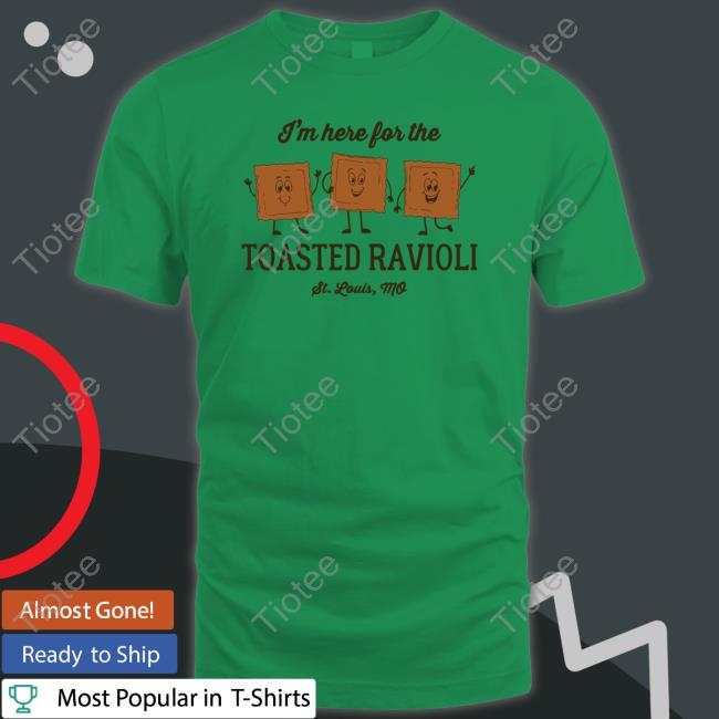 I'm Here For The Toasted Ravioli shirt, hoodie, tank top, sweater and long sleeve t-shirt