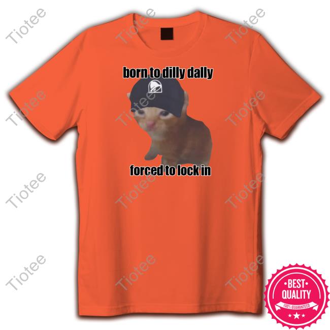 Born To Dilly Taco Dally Forced To Lock In Hoodie Goofyahhtees Store Taco Dally Born To Dilly Taco Dally Forced To Lock In Sweatshirt