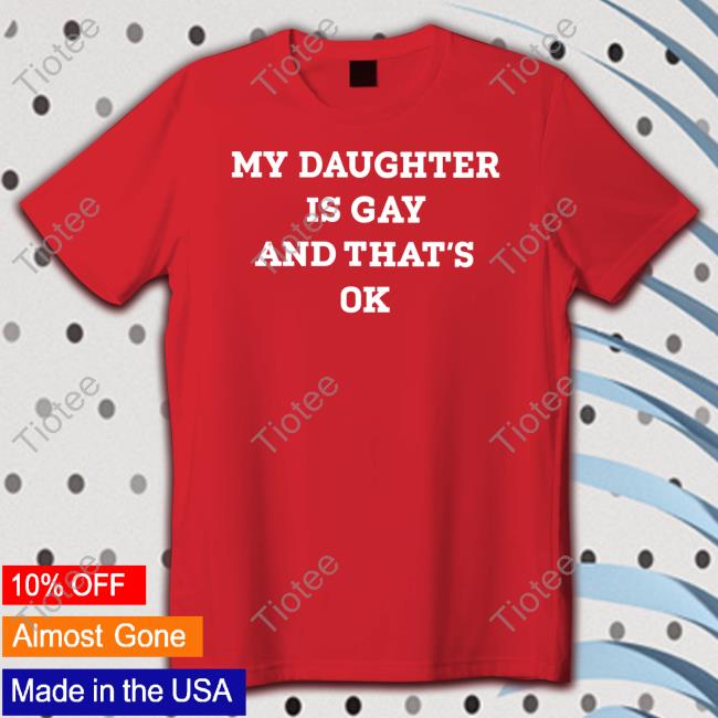Shirts That Go Hard My Daughter Is Gay And That's Ok Hoodie