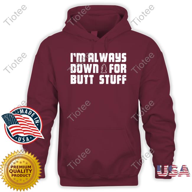 I'm Always Down For Butt Stuff Tank Top