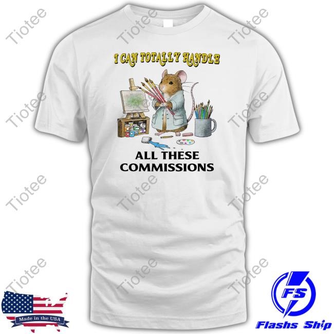 Jmcgg I Can Totally Handle All These Commissions Tee