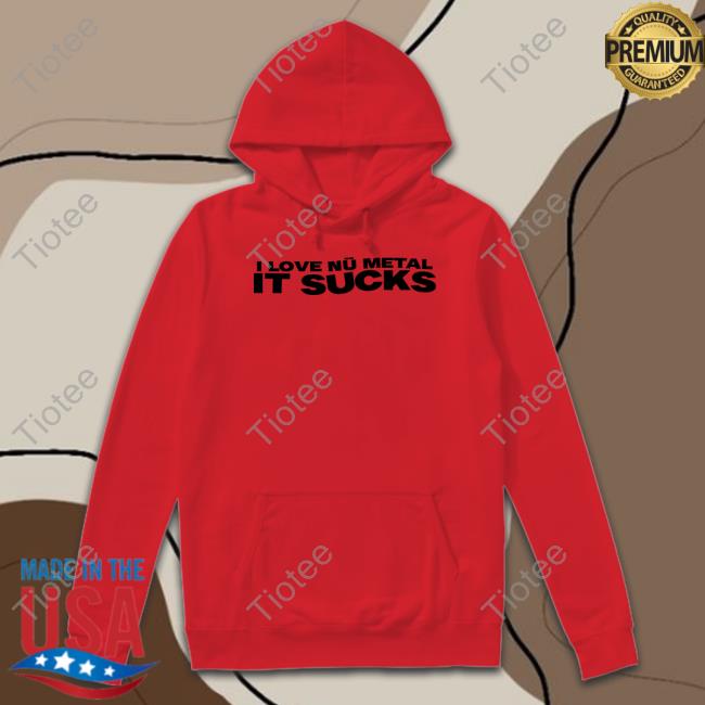 I Love Nu Metal It Sucks Shirt