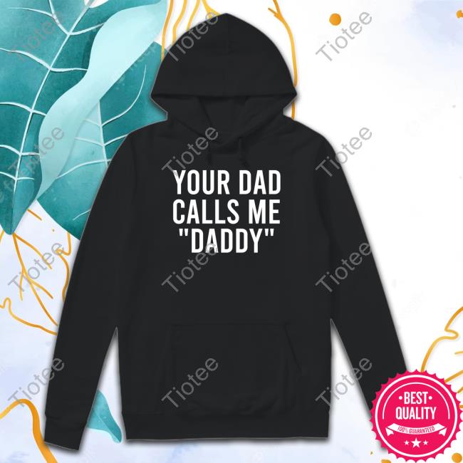 Official foxglovefaun Your Dad Calls Me Daddy Shirt