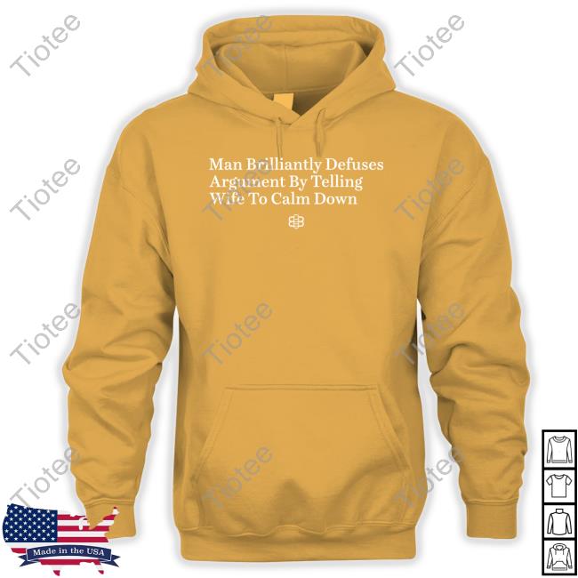 Man Brilliantly Defuses Argument By Telling Wife To Calm Down Hoodie