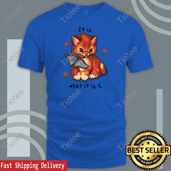 Shirts That Go Hard It Is What It Is Shirt