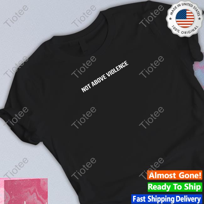 Not Above Violence Hooded Sweatshirt