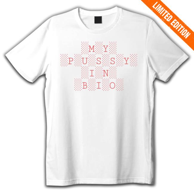 My Pussy In Bio T Shirt