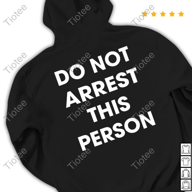 Shirts That Go Hard Do Not Arrest This Person Shirt