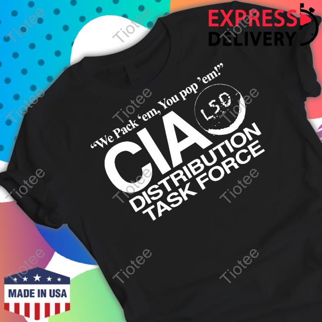 Barelylegal You Pack Em You Pop Em Cia Lsd Distribution Task Force Funny T Shirt