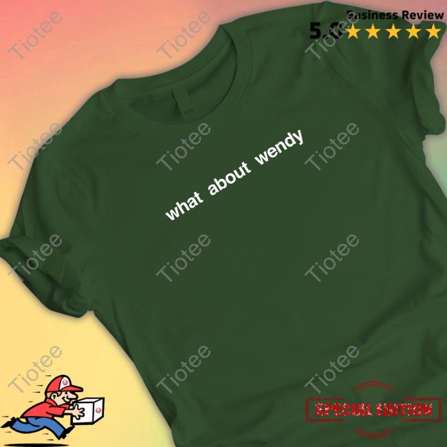 What About Wendy Shirt