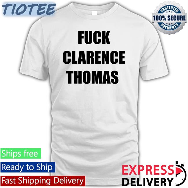 Fuck Clarence Thomas Shirt Funny Amy Jacobson