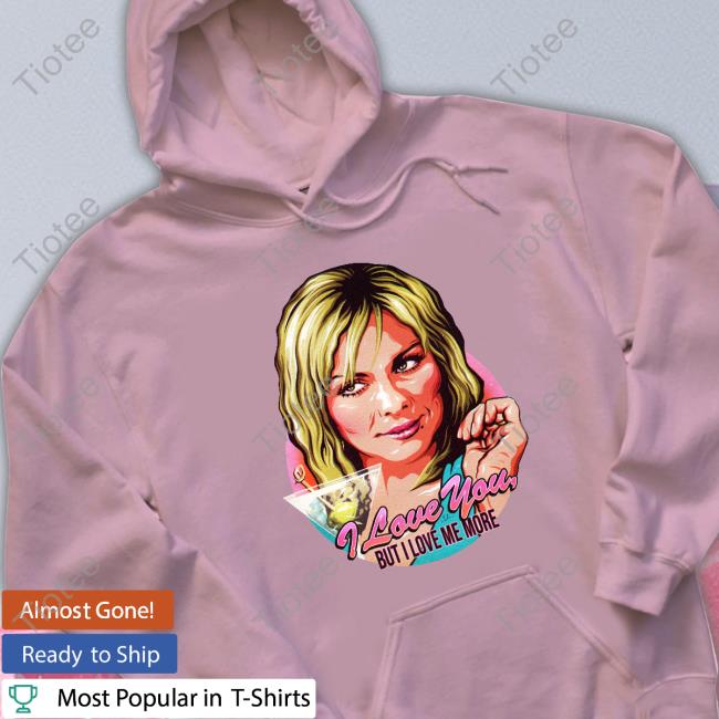 Kim Cattrall I Love You But I Love Me More Long Sleeve