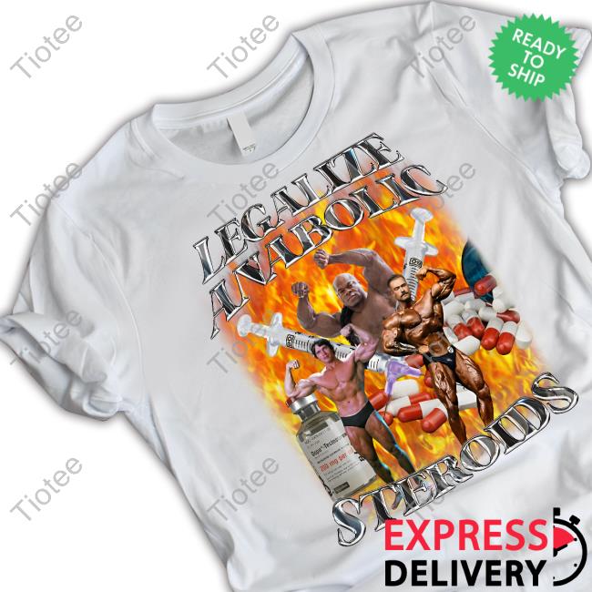 Cry Now Sob Later Legalize Anabolic Steroids Tee Shirts
