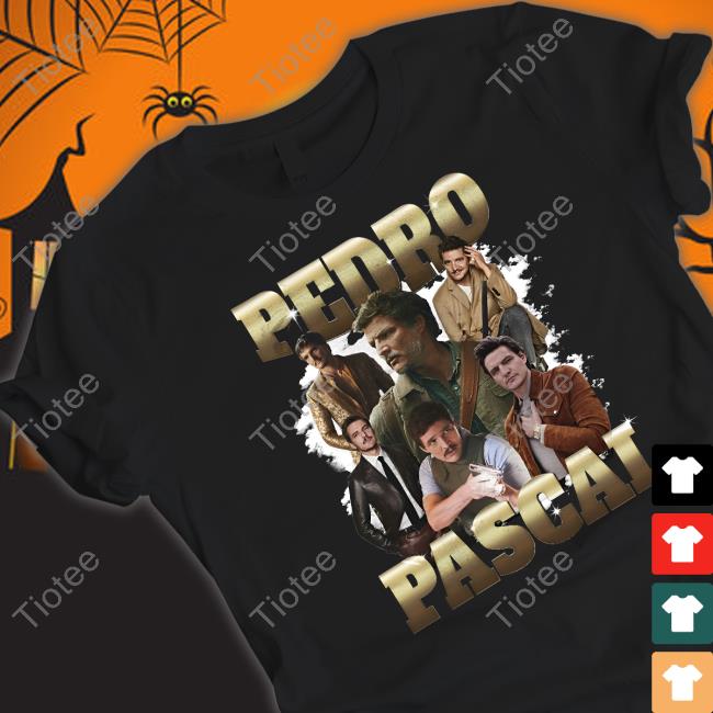 Shirts That Go Hard Pedro Pascal T Shirt