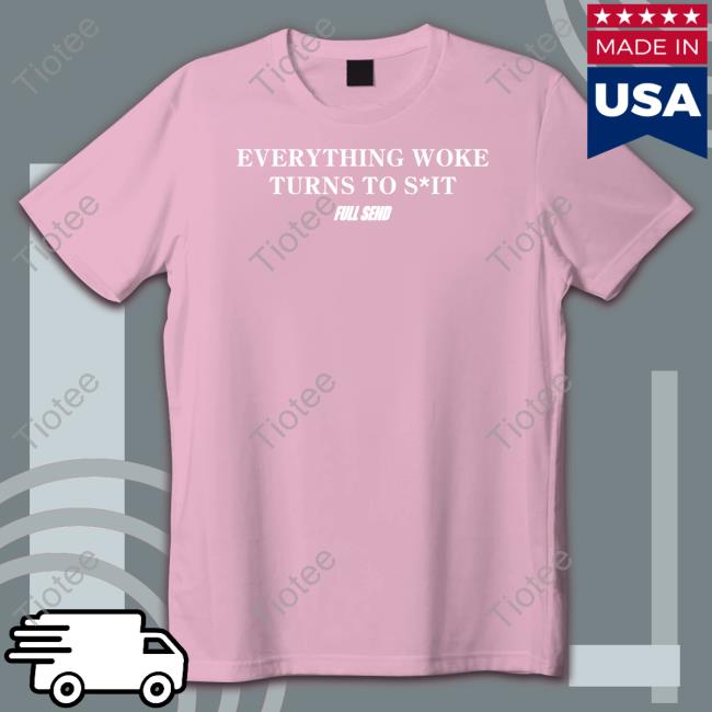 Everything Wore Turns To Full Send Shit Sweatshirt