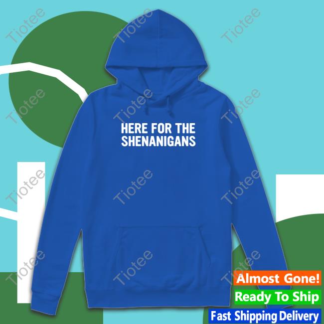 Official Here For The Shenanigans T-Shirt
