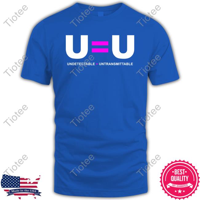 U Equals U Undetectable Equals Untransmittable T Shirt