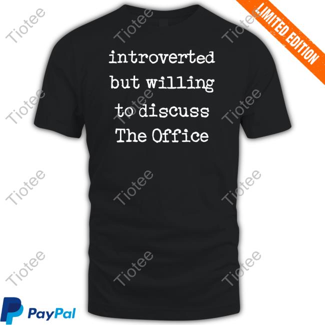 Introverted But Willing To Discuss The Office T Shirt