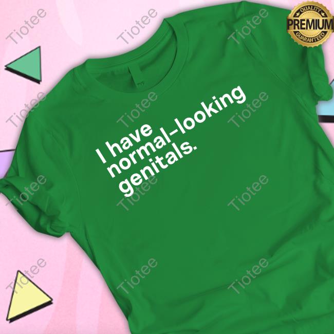 Shirts That Go Hard I Have Normal-Looking Genitals Hoodie