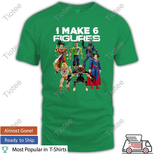 Shirtsthtgohard I Make 6 Figures Shirts