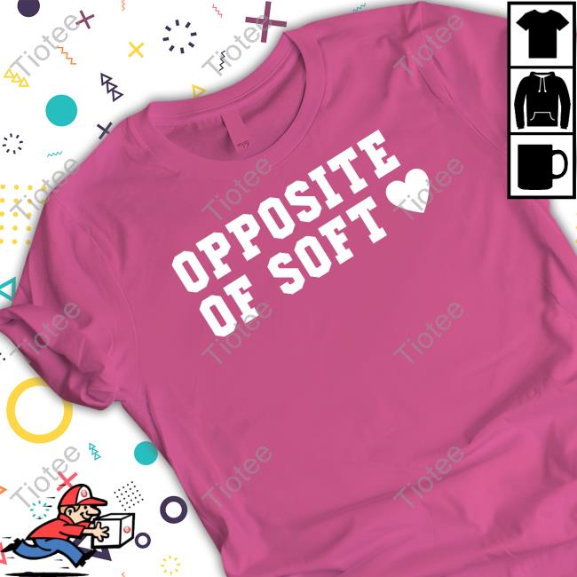 Opposite Of Soft Shirt