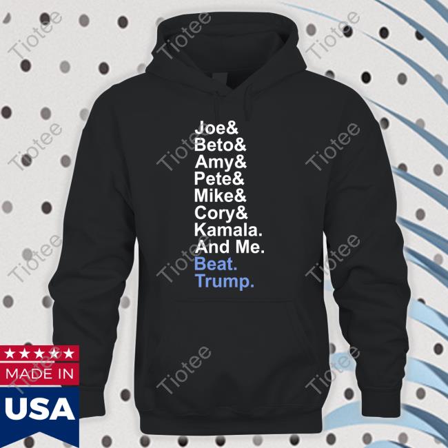 Official Joe Beto Amy Pete Mike Kamala And Me Beat Trump Tee Shirt