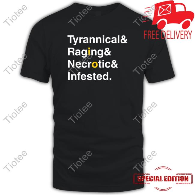 Tyrannical & Raging & Necronic & Infested T Shirt