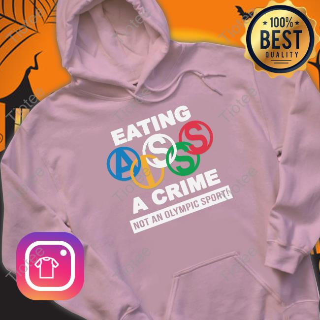 Thegoodshirts Eating Ass Is A Crime Not An Olympic Sport Hooded Sweatshirt