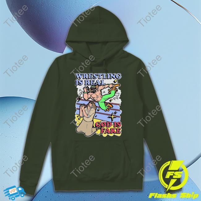Wrestling Is Real God Is Fake Sweatshirt