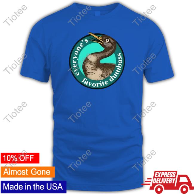 Everyone's Favorite Dumbass T-Shirts