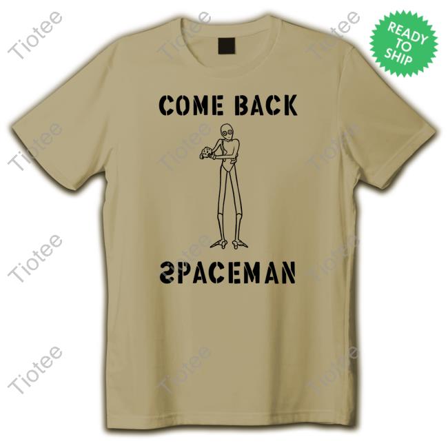 Official Come Back Spaceman Shirts