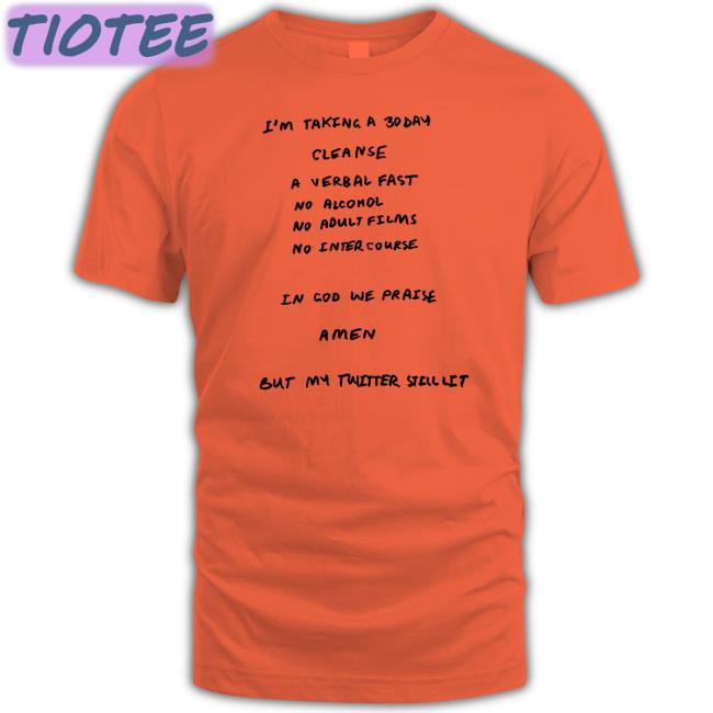 I'm Taking A 30 Day Cleanse A Verbal Fast No Alcohol No Adult Films No Inter Course Tee Shirt