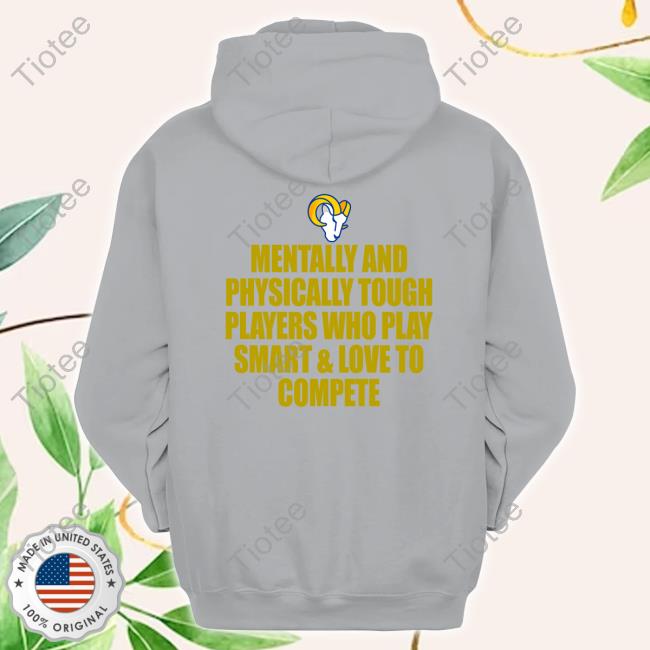 Official Los Angeles Rams Mentally And Physically Tough Players Who Play Smart & Love To Compete Shirt