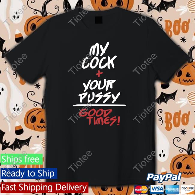 My Cock + Your Pussy Good Times Hoodie