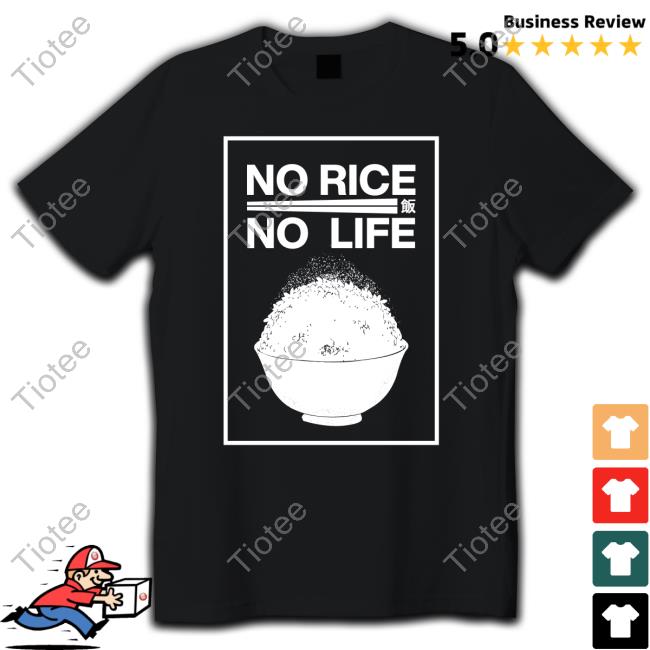 No Rice No Life Shirt