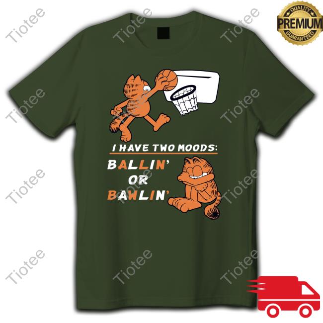 Official Garfield I Have Two Moods Ballin Or Bawlin Tee Official Wario64 Theyetee Merch Garfield I Have Two Moods Ballin Or Bawlin Tee Shirt