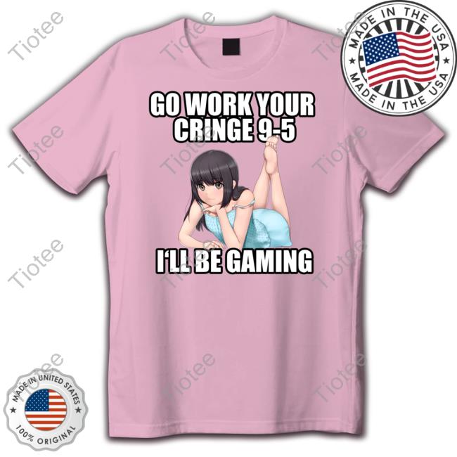 Go Work Your Cringe 9-5 I'll Be Gaming Sweatshirt Lordaethelstan