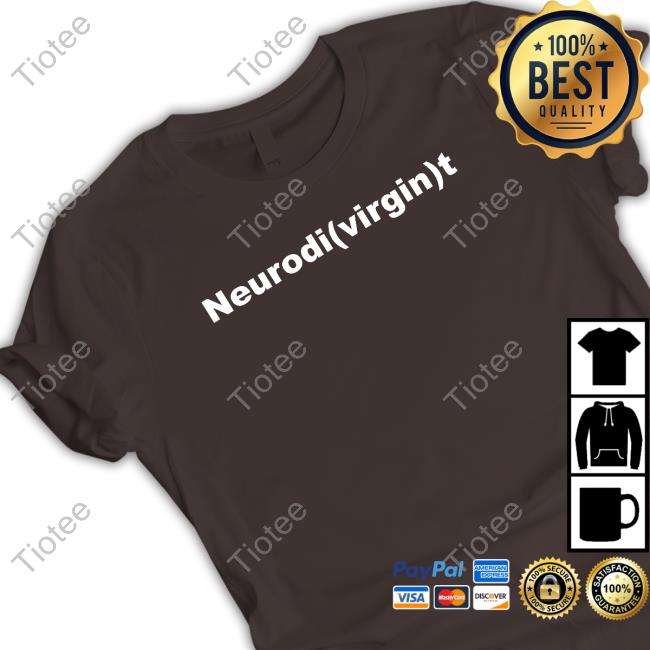 Neurodi(Virgin)T T Shirt Neurodi(Virgin)T Sweatshirt