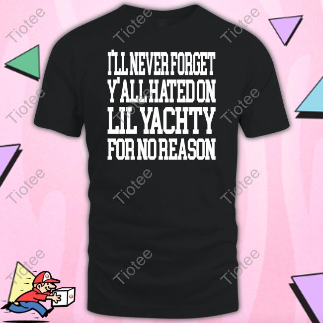I’Ll Never Forget Y’All Hated On Lil Yachty For No Reason Sweatshirt