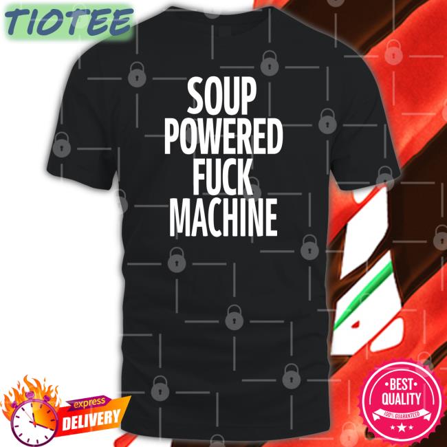 Shirts That Go Hard Soup Powered Fuck Machine Long Sleeve T-Shirt