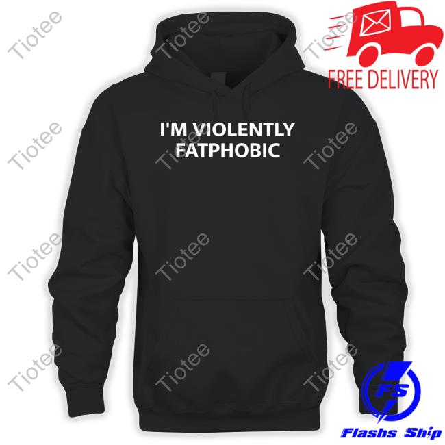 I'm Violently Fatphobic Tee