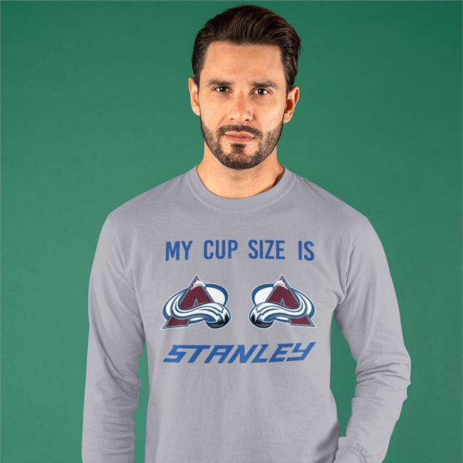 My Cup Size Is Stanley Colorado Avalanche Hockey Shirts