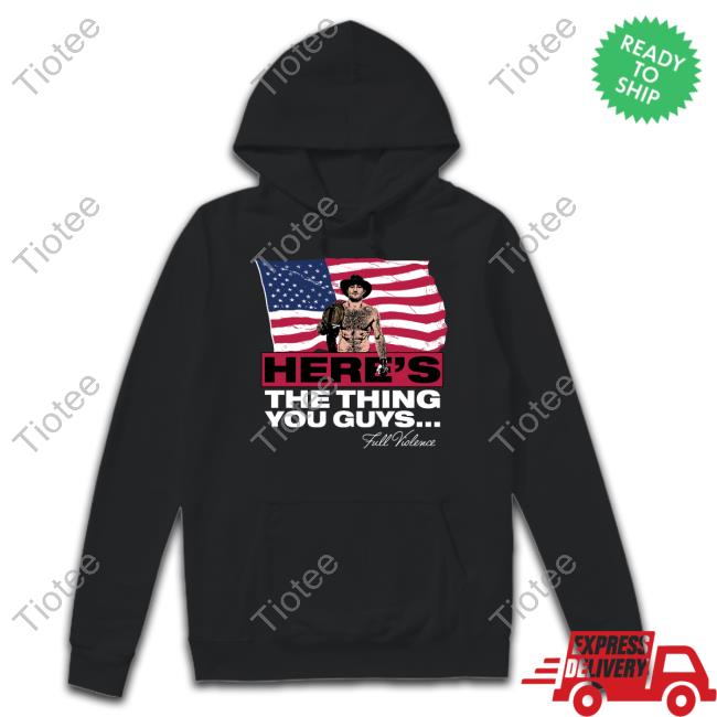 Full Violence Store Here's The Thing You Guys New Shirt