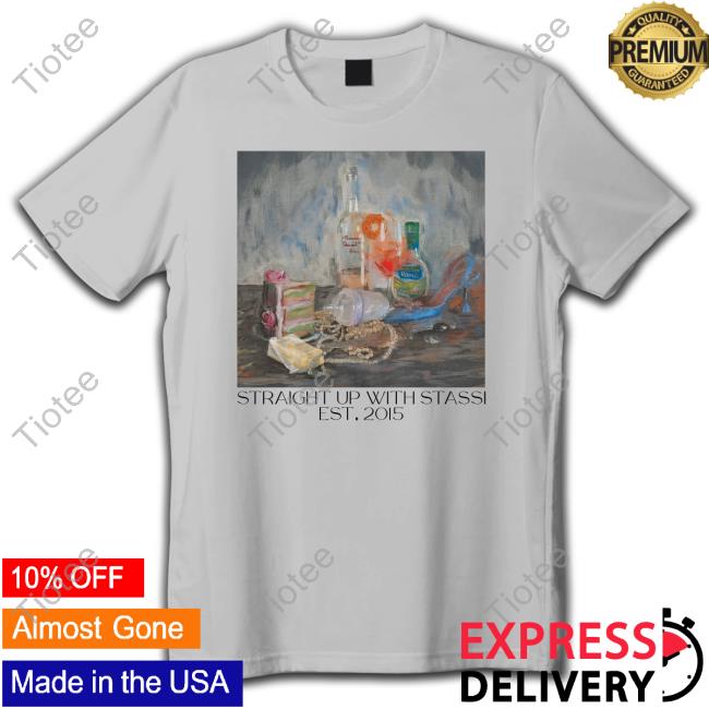 Official Stassi Merch Straight Up With Stassi Oil Painting T Shirt