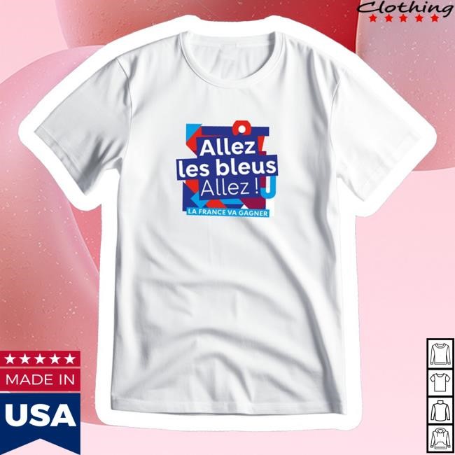 Allez Les Bleus Allez! La France Va Gagner T Shirt