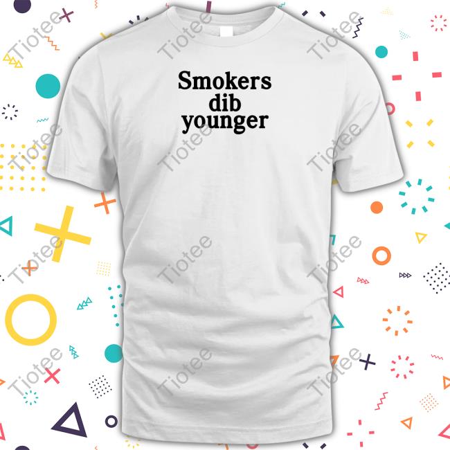 Smokers Dib Younger T Shirts