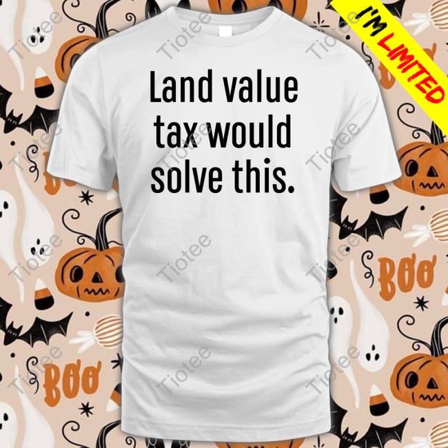 Land Value Tax Would Solve This Sweatshirt